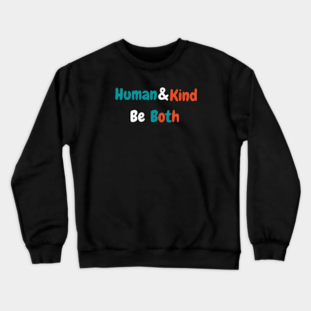 Human and kind be both Crewneck Sweatshirt by StarTshirts